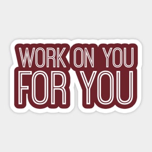 work on you for you Sticker